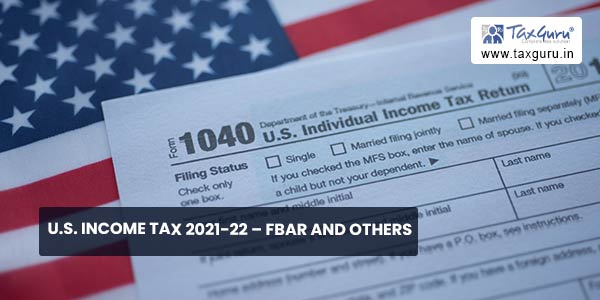 U S Income Tax 2021 22 FBAR And Others